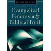 Evangelical Feminism and Biblical Truth: An Analysis of More Than 100 Disputed Questions