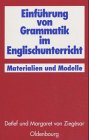 Einf&uuml;hrung von Grammatik im Englischunterricht - Materialien und Modelle - Detlef von Zieg&eacute;sar, Margaret von Zieg&eacute;sar
