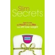 Slim Secrets: How to Eat as Much as You Like and Still Lose Weight