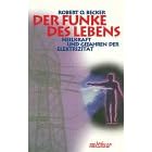 Der Funke des Lebens. Heilkraft und Gefahren der Elektrizit�t.