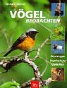 Voegel beobachten: Praxistipps, Vogelschutz, Nisthilfen