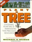 Plant a Tree: Choosing, Planting, and Maintaining This Precious Resource