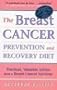 Breast Cancer Prevention and Recovery Diet, The: Practical, Valuable Advice from a Breast Cancer Survivor