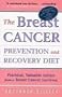 The Breast Cancer Prevention and Recovery Diet: Practical, Valuable Advice from a Breast Cancer Survivor