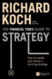 The Financial Times Guide to Strategy: How to Create And Deliver a Winning Strategy (Financial Times)