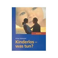 Kinderlos - was tun?: Ein Ratgeber f�r Paare mit Kinderwunsch