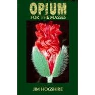 Opium for the Masses: A Practical Guide to Growing Poppies and Making Opium
