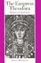 The Empress Theodora: Partner of Justinian