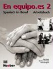 En equipo.es 2 - Spanisch im Beruf: En equipo.es 2 - Arbeitsbuch: Spanisch im Beruf - F&uuml;r Anf&auml;nger mit Grundkenntnissen - Olga Juan Lazaro, Marisa de Prada Segovia, Ana Zaragoza Andreu