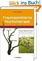 Traumazentrierte Psychotherapie: Theorie, Klinik und Praxis