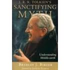 J. R. R. Tolkien's Sanctifying Myth: Understanding Middle-Earth
