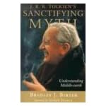 J. R. R. Tolkien's Sanctifying Myth: Understanding Middle-Earth book cover