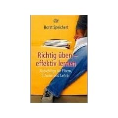 Richtig �ben - effektiv lernen: Ratschl�ge f�r Eltern, Sch�ler und Lehrer