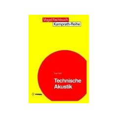 Technische Akustik: Grundlagen der physikalischen, physiologischen und Elektroakustik