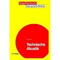 Technische Akustik: Grundlagen der physikalischen, physiologischen und Elektroakustik