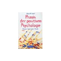 Praxis der Positiven Psychologie: �bungen, Experimente, Rituale