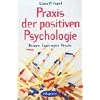 Praxis der Positiven Psychologie: �bungen, Experimente, Rituale