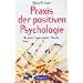 Praxis der Positiven Psychologie: �bungen, Experimente, Rituale