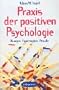 Praxis der Positiven Psychologie: �bungen, Experimente, Rituale