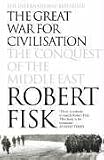 The Great War for Civilisation: The Conquest of the Middle East