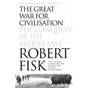 The Great War for Civilisation: The Conquest of the Middle East