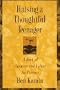 Raising a Thoughtful Teenager: A Book of Answers and Values for Parents