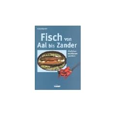 Fisch von Aal bis Zander. K�stliches aus Fl�ssen und Seen
