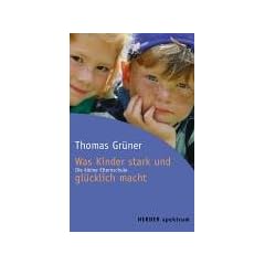 Was Kinder stark und gl�cklich macht. Die kleine Elternschule