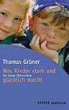 Was Kinder stark und gl�cklich macht. Die kleine Elternschule