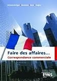 Faire des affaires...: Correspondance Commerciale Lehr-/Fachbuch