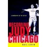 Becoming Judy Chicago: A Biography of the Artist