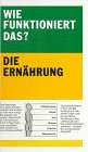 Wie funktioniert das?, Die Ernhrung