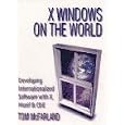  X Windows on the World: Developing Internationalized Software With X, Motif and Cde...