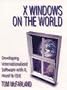 X Windows on the World: Developing Internationalized Software With X, Motif and Cde (Hewlett-Packard Professional Books)