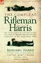 The Compleat Rifleman Harris: The Adventures of a Soldier of the 95th (Rifles) During the Peninsular Campaign of the Napoleonic Wars