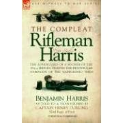The Compleat Rifleman Harris - The adventures of a soldier of the 95th (Rifles) during the... by  Benjamin Harris and Captain, Henry Curling