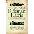 The Compleat Rifleman Harris: The Adventures of a Soldier of the 95th (Rifles) During the Peninsular Campaign of the Napoleonic Wars