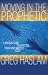 Moving in the Prophetic: A Biblical Guide to Effective Prophetic Ministry Today
