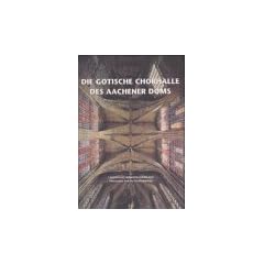 Die gotische Chorhalle des Aachener Doms. Baugeschichte - Bauforschung - Sanierung