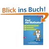 Paul, der Motivator: Die besten Tipps für tägliche Erfolgserlebnisse Paul, der Motivator: Die besten Tipps für tägliche Erfolgserlebnisse