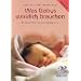 Was Babys wirklich brauchen: Praktische Tipps f�r die ersten Lebensmonate