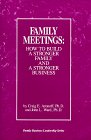 Family Meetings: How to Build a Stronger Family and a Stronger Business (Family Business Leadership Series Number 2)