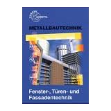 Fenster-, T�ren- und Fassadentechnik. Metallbautechnik