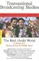 The Real (Arab) World:  Is Reality Television Democratizing the Middle East? Transnational Broadcasting Studies Vol. 1, No. 2 (v. 2)