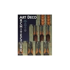 Art Deco Architecture: Design, Decoration, and Detail from the Twenties and Thirties