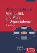 Mikropolitik und Moral in Organisationen: Herausforderung der Ordnung (Uni-Taschenb&uuml;cher M)