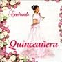 Celebrando: Quinceanera