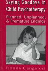 Using Play to Say Goodbye
 Planned
 Unplanned and Premature Endings in Child Psychotherapy (Child Therapy Series),
Donna M. Cangelosi