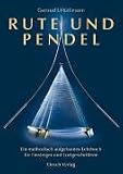 Produkt-Bild: Rute und Pendel: Ein methodisch aufgebautes Lehrbuch f&uuml;r Einsteiger und Fortgeschrittene