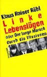 Linke Lebensl&uuml;gen: Eine &uuml;berf&auml;llige Abrechnung - Klaus Rainer R&ouml;hl